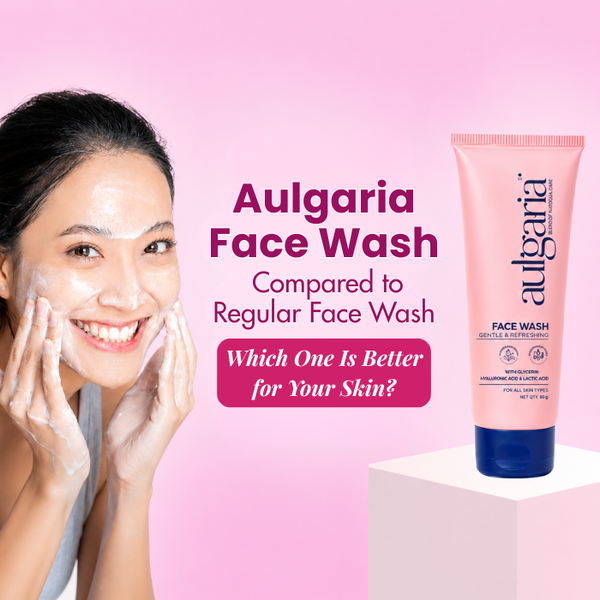 Aulgaria Face Wash vs Regular Cleansers: Which One Is Better for Your Skin?