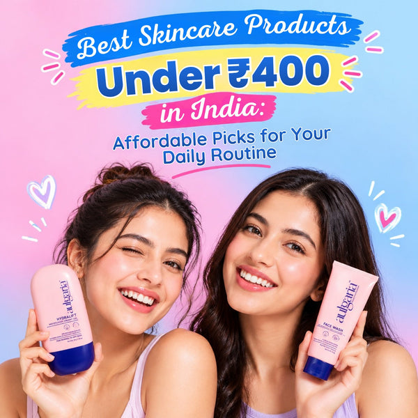 Best Skincare Products Under ₹400 in India: Affordable Picks for Your Daily Routine