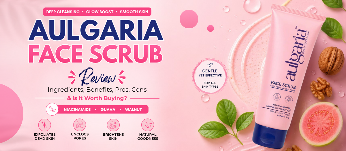 Aulgaria Face Scrub Review: Ingredients, Benefits, Pros & Cons