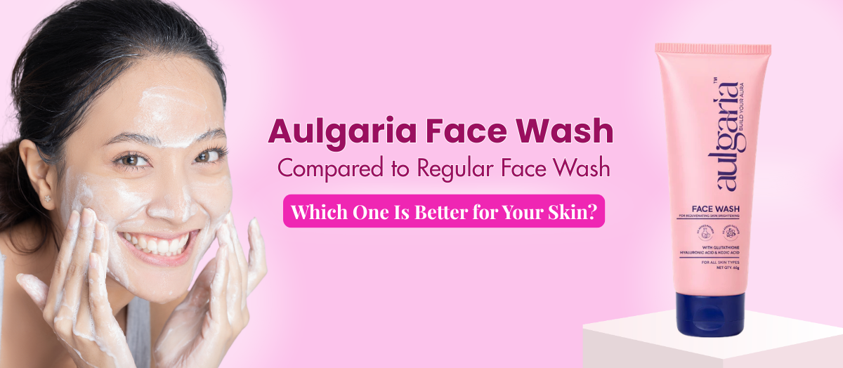 Aulgaria Face Wash vs Regular Cleansers: Which One Is Better for Your Skin?