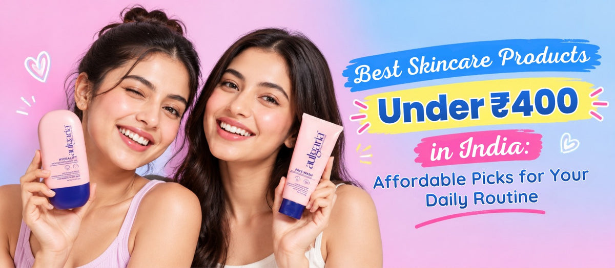 Best Skincare Products Under ₹400 in India: Affordable Picks for Your Daily Routine